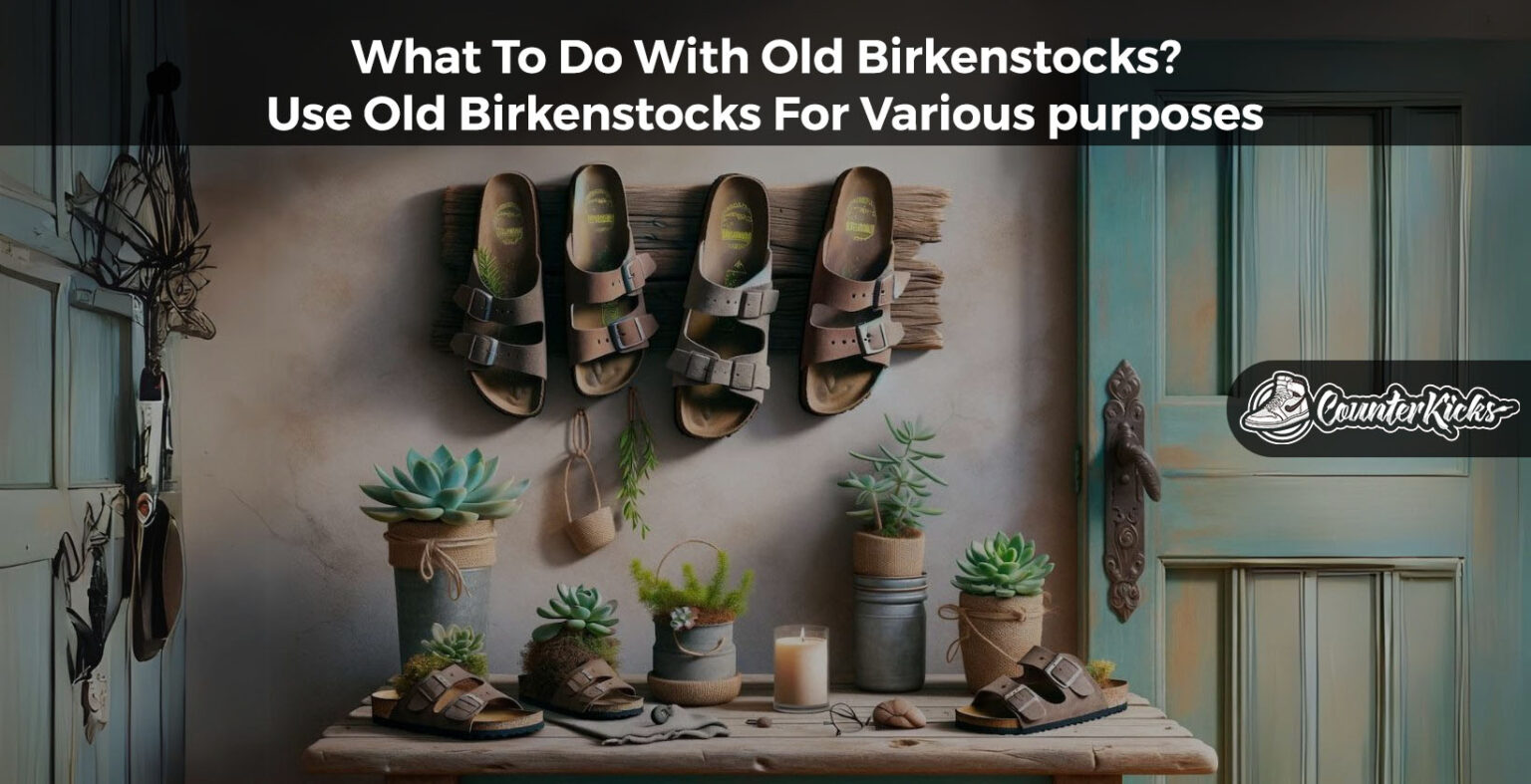 what to do with old birkenstocks